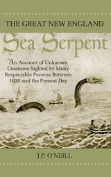 The Great New England Sea Serpent - J P O'Neill - 9781944529550