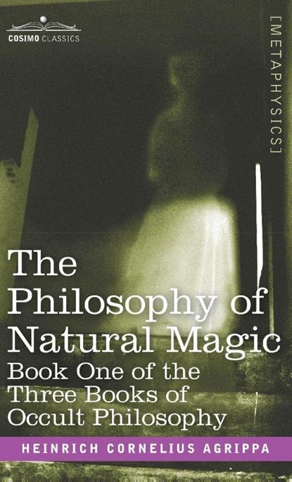The Philosophy of Natural Magic, Heinrich Cornelius Agrippa - Gebonden - 9781944529796