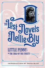 Little Penny, Child Of The Streets - Nellie Bly ; Robert Kauzlaric ; David Blixt - 9781944540869