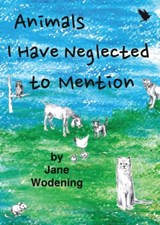 Animals I've Neglected to Mention - Jane Wodening - 9781944572082