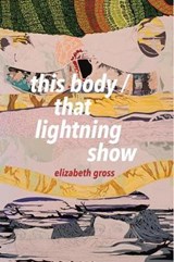 This Body / That Lightning Show - GROSS,  Elizabeth - 9781944585327