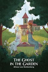 The Ghost in the Garden - Alisse Lee Goldenberg - 9781944644451