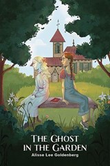 The Ghost in the Garden - Alisse Lee Goldenberg - 9781944644468