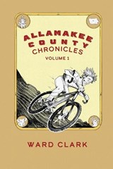 Allamakee County Chronicles Volume 1 - Ward Clark - 9781944644789