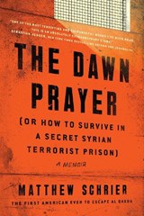 The Dawn Prayer (Or How to Survive in a Secret Syrian Terrorist Prison) - Matthew Schrier - 9781944648886