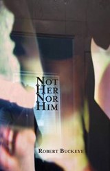 Not Her Nor Him - Robert Buckeye - 9781944682224