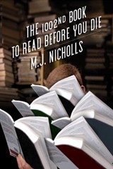 The 1002nd Book to Read Before You Die - M. J. Nicholls - 9781944697624
