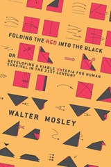 Folding the Red Into the Black: Developing a Viable Untopia for Human Survival in the 21st Century - Walter Mosley - 9781944869069