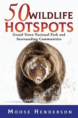 50 Wildlife Hotspots - Moose Henderson - 9781944986391