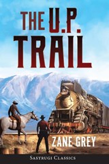 The U.P. Trail (Annotated) - Zane Grey - 9781944986643