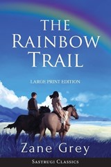 The Rainbow Trail (Annotated) LARGE PRINT - Zane Grey - 9781944986896