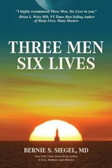 Three Men Six Lives - Bernie S Siegel - 9781945026720