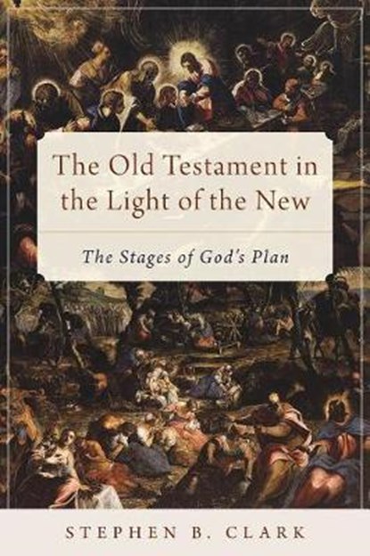 The Old Testament in the Light of the New, CLARK,  Stephen B. - Paperback - 9781945125317