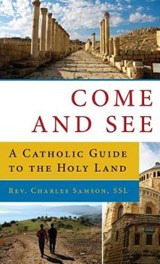 Come and See a Catholic GD to the Holy Land - SAMSON,  Fr Charles K. - 9781945125669