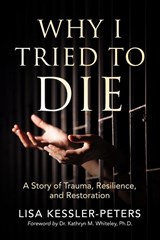Why I Tried to Die - Lisa Kessler-Peters - 9781945169380