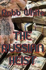The Russian Heist - Robb White - 9781945181627