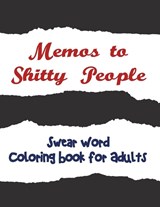 Memos to Shitty People - Adult Coloring Books ; Coloring Books for Adults ; Adult Colouring Books - 9781945260018
