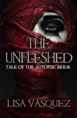 The Unfleshed: Tale of the Autopsic Bride - Lisa Vasquez - 9781945263088