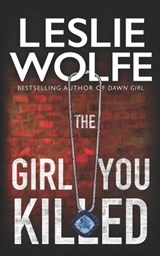 The Girl You Killed - Leslie Wolfe - 9781945302725