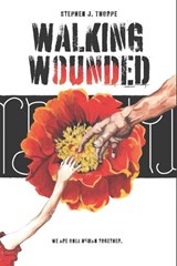 Walking Wounded - Stephen J Thorpe - 9781945333361