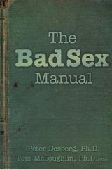 The Bad Sex Manual - Tom McLoughlin Ph D ; Peter Desberg Ph D - 9781945390326