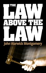 The Law Above the Law - John Warwick Montgomery - 9781945500060