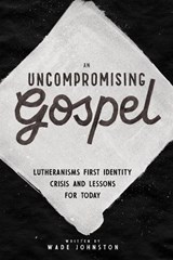An Uncompromising Gospel - JOHNSTON,  Wade - 9781945500893