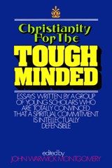 Christianity for the Tough Minded: Essays Written by a Group of Young Scholars Who Are Totally Convinced That a Spiritual Commitment Is Intellectually - John Warwick Montgomery - 9781945500916