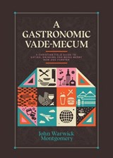 A Gastronomic Vade Mecum: A Christian Field Guide to Eating, Drinking, and Being Merry Now and Forever - MONTGOMERY,  John Warwick - 9781945500954