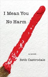 I Mean You No Harm - Beth Castrodale - 9781945501715