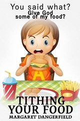 Tithing Your Food - Margaret Dangerfiel - 9781945698873