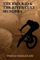 The BMX Kid & The River Cult Murders - Paolo Sedazzari - 9781945734007