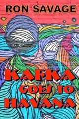 Kafka Goes to Havana - Ron Savage - 9781945734182