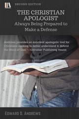 The Christian Apologist: Always Being Prepared to Make a Defense - Edward D. Andrews - 9781945757273