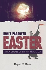 Don't Passover Easter - Bryan C Ross - 9781945774447