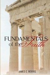 Fundamentals of the Faith - James C Morris - 9781945774973