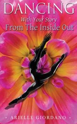 Dancing with Your Story from the Inside Out - GIORDANO,  Arielle - 9781945812545