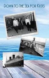 Down to the Sea for Kicks - FULLERTON,  Samuel - 9781945812859