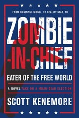 Zombie-in-Chief: Eater of the Free World - Scott Kenemore - 9781945863226