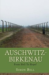 Auschwitz-Birkenau: From Hell To Hope? - Simon Bell - 9781945949807