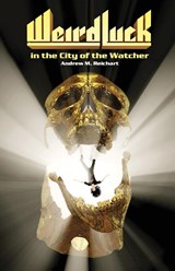 Weird Luck in the City of the Watcher - Andrew M. Reichart - 9781945955334