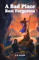 A Bad Place Best Forgotten - J. S. Allen - 9781945955532