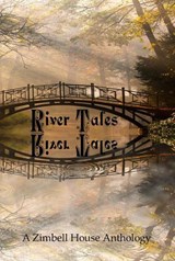 River Tales - Zimbell House Publishing ; Elaine Barnard ; C. W. Bigelow ; Arthur Carey ; Kevin Breen ; Steven Carr ; Michael Coolen ; Thomas Elson ; Ben Fine ; Drew Fuller ; Samuel R. George ; Patrick Hansel ; Joyce Holland ; Jeremiah James ; Michelle Johnson ; David W - 9781945967702
