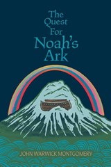 The Quest For Noah's Ark - John Warwick Montgomery - 9781945978050