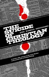 The Suicide of Christian Theology - John Warwick Montgomery - 9781945978081