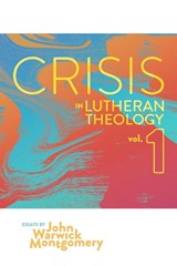Crisis in Lutheran Theology, Vol. 1 - John Warwick Montgomery - 9781945978326