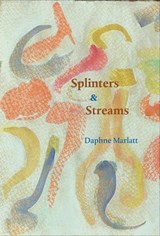 Splinters & Streams - Daphne Marlatt - 9781946104618