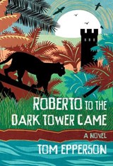 Roberto to the Dark Tower Came - EPPERSON,  Tom - 9781946154088