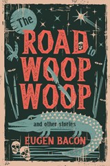 The Road to Woop Woop and Other Stories - Eugen Bacon - 9781946154316