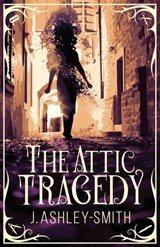 The Attic Tragedy - J Ashley-Smith - 9781946154484